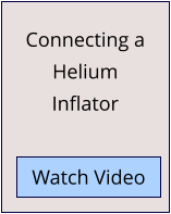 Connecting a Helium Inflator Watch Video